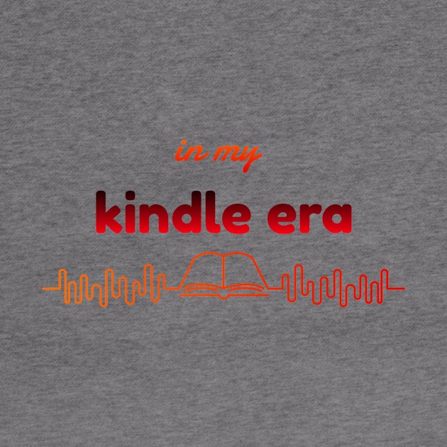In My Kindle Era by lildoodleTees